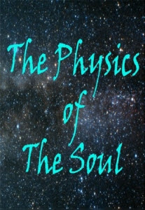 Check out 'The Physics of the Soul'